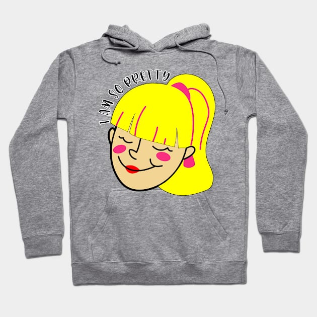 I am so pretty t shirt. Hoodie by Narot design shop